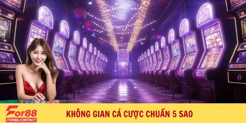 Casino for88 2 Không gian cá cược chuẩn 5 sao