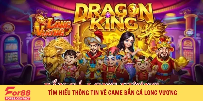 Bắn cá Long Vương - Bí quyết chinh phục biển cả giàu có 2 Tìm hiểu thông tin về game bắn cá Long Vương